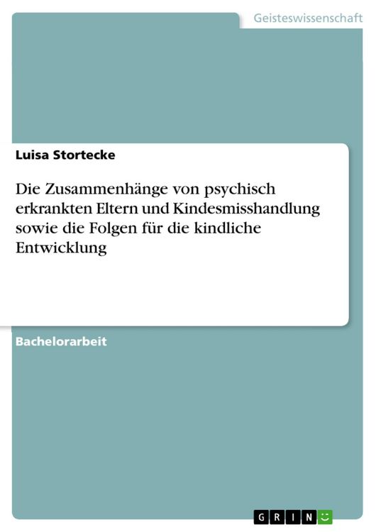 Produktbild: Die Zusammenh&auml;nge von psychisch erkrankten Eltern und Kindesmisshandlung sowie die Folgen f&uuml;r die kindliche Entwicklung