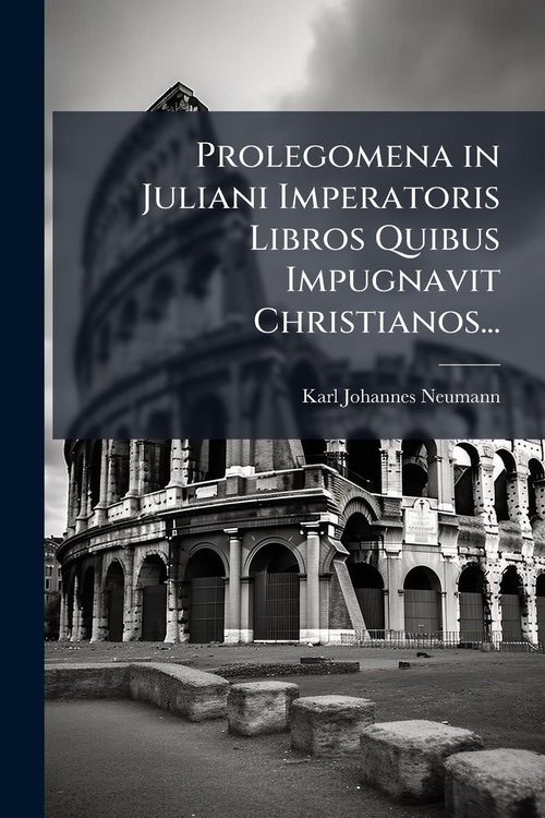 Produktbild: Prolegomena in Juliani Imperatoris Libros Quibus Impugnavit Christianos...