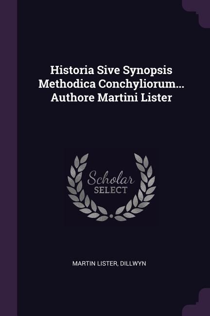Produktbild: Historia Sive Synopsis Methodica Conchyliorum... Authore Martini Lister