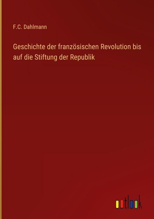 Produktbild: Geschichte der franz&ouml;sischen Revolution bis auf die Stiftung der Republik