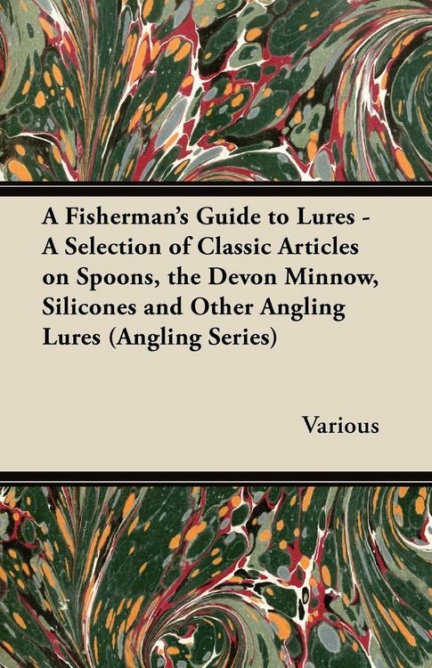 Produktbild: A Fisherman's Guide to Lures - A Selection of Classic Articles on Spoons, the Devon Minnow, Silicones and Other Angling Lures (Angling Series)