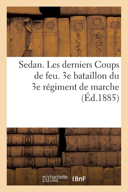 Produktbild: Sedan. Les derniers Coups de feu. 3e bataillon du 3e r&eacute;giment de marche.
