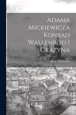 Produktbild: Adama Mickiewicza Konrad Wallenrod I Grazyna