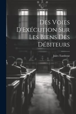 Produktbild: Des Voies D'Ex&eacute;cution Sur Les Biens Des D&eacute;biteurs