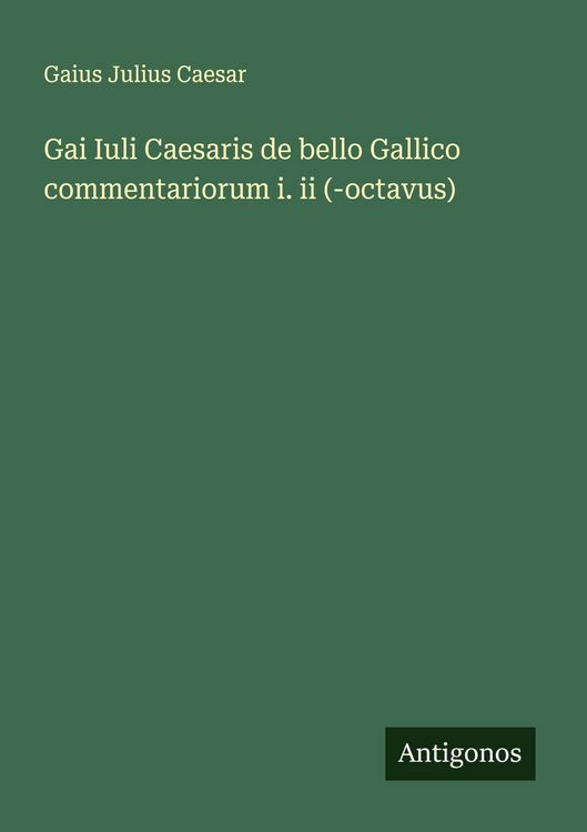 Produktbild: Gai Iuli Caesaris de bello Gallico commentariorum i. ii (-octavus)