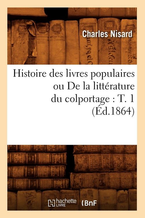 Produktbild: Histoire des livres populaires ou De la litt&eacute;rature du colportage