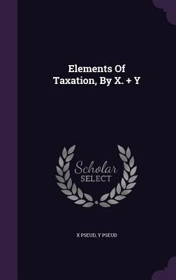 Produktbild: Elements Of Taxation, By X. + Y