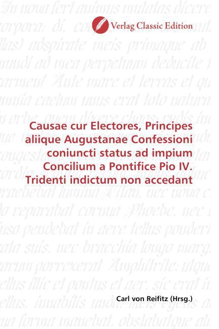 Produktbild: Causae cur Electores, Principes aliique Augustanae Confessioni coniuncti status ad impium Concilium a Pontifice Pio IV. Tridenti indictum non accedant