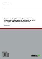 Produktbild: Das Konzept der Public Private Partnerships in der deutschen Entwicklungspolitik: Spielr&auml;ume f&uuml;r kleine und mittlere Unternehmen in Lateinamerika
