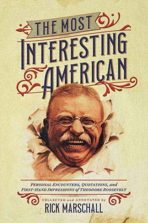 Produktbild: The Most Interesting American: Personal Encounters, Quotations, and First-Hand Impressions of Theodore Roosevelt
