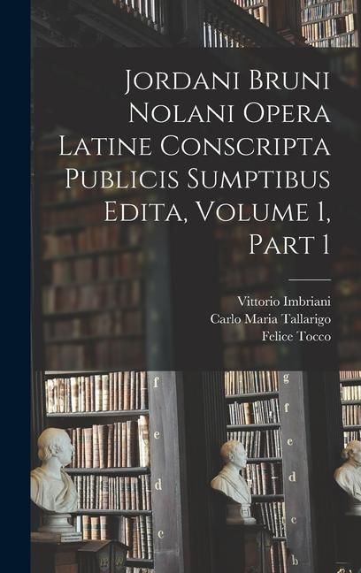 Produktbild: Jordani Bruni Nolani Opera Latine Conscripta Publicis Sumptibus Edita, Volume 1, part 1