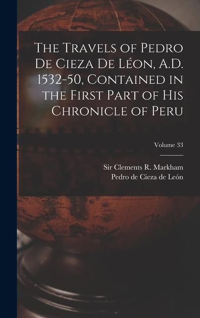 Produktbild: The Travels of Pedro De Cieza De L&eacute;on, A.D. 1532-50, Contained in the First Part of His Chronicle of Peru; Volume 33