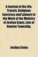 Produktbild: A Journal of the Life, Travels, Religious Exercises and Labours in the Work of the Ministry of Joshua Evans, Late of Newton Township,