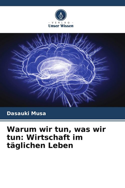 Produktbild: Warum wir tun, was wir tun: Wirtschaft im t&auml;glichen Leben