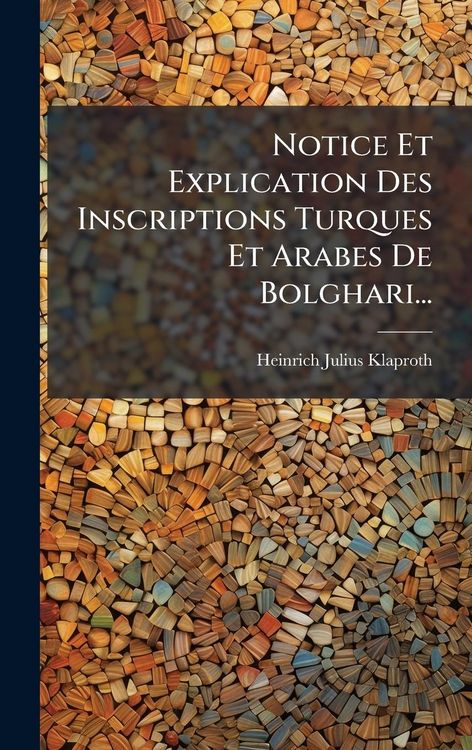 Produktbild: Notice Et Explication Des Inscriptions Turques Et Arabes De Bolghari...