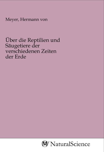 Produktbild: &Uuml;ber die Reptilien und S&auml;ugetiere der verschiedenen Zeiten der Erde