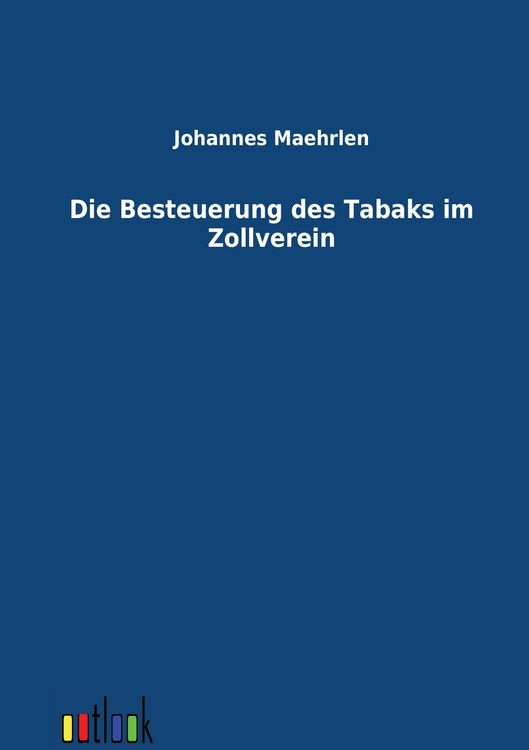Produktbild: Die Besteuerung des Tabaks im Zollverein