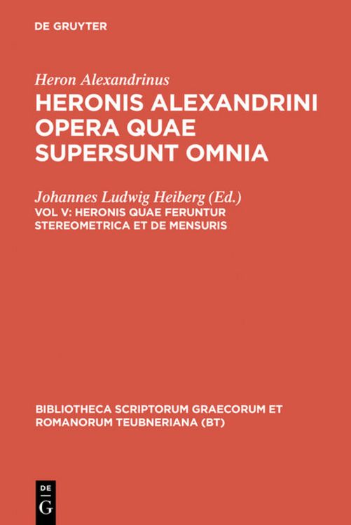 Produktbild: Heron Alexandrinus: Heronis Alexandrini opera quae supersunt omnia / Heronis quae feruntur stereometrica et de mensuris