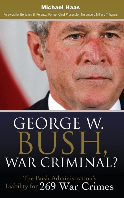 Produktbild: George W. Bush, War Criminal? The Bush Administration's Liability for 269 War Crimes