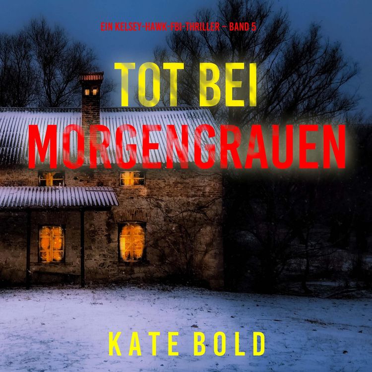 Produktbild: Tot bei Morgengrauen (Ein Kelsey-Hawk-FBI-Thriller &ndash; Band 5)