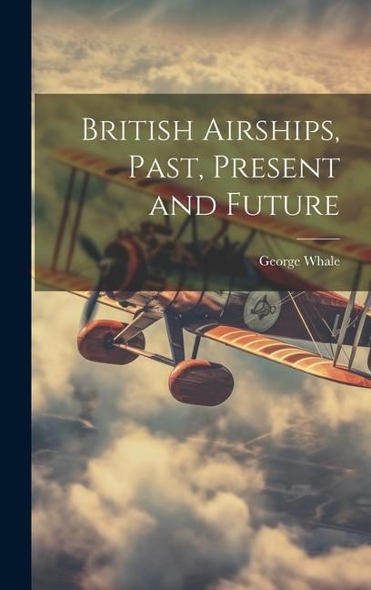 Produktbild: British Airships, Past, Present and Future