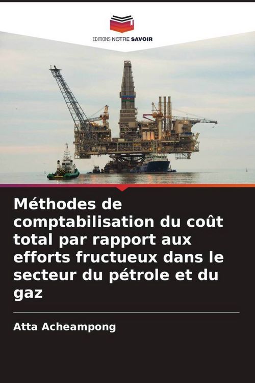 Produktbild: M&eacute;thodes de comptabilisation du co&ucirc;t total par rapport aux efforts fructueux dans le secteur du p&eacute;trole et du gaz