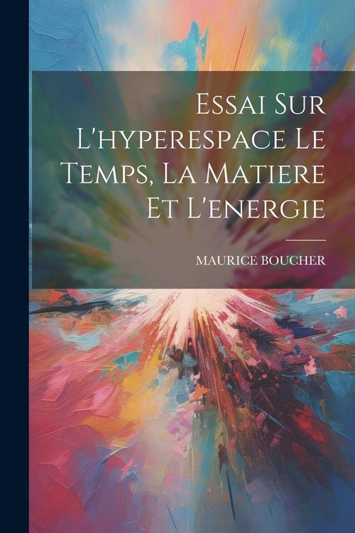 Produktbild: Essai Sur L'hyperespace Le Temps, La Matiere Et L'energie