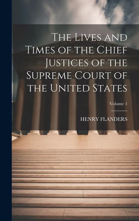 Produktbild: The Lives and Times of the Chief Justices of the Supreme Court of the United States; Volume 1
