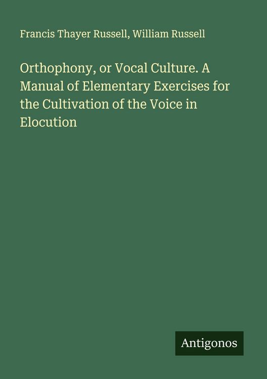 Produktbild: Orthophony, or Vocal Culture. A Manual of Elementary Exercises for the Cultivation of the Voice in Elocution