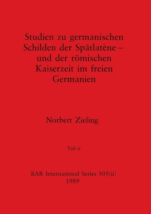 Produktbild: Studien zu germanischen Schilden der Sp&auml;tlat&egrave;ne - und der r&ouml;mischen Kaiserzeit im freien Germanien, Teil ii