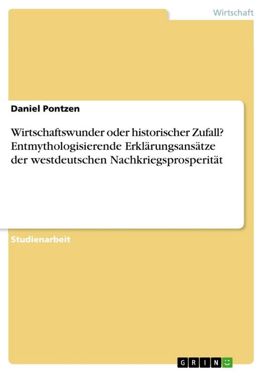 Produktbild: Wirtschaftswunder oder historischer Zufall? Entmythologisierende Erkl&auml;rungsans&auml;tze der westdeutschen Nachkriegsprosperit&auml;t