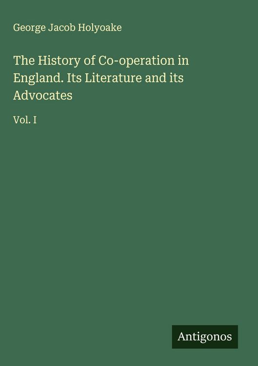 Produktbild: The History of Co-operation in England. Its Literature and its Advocates