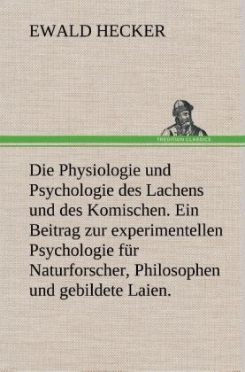 Produktbild: Die Physiologie und Psychologie des Lachens und des Komischen. Ein Beitrag zur experimentellen Psychologie f&uuml;r Naturforscher, Philosophen und gebildete Laien.