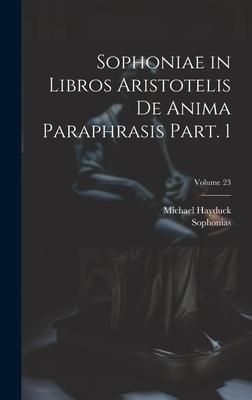 Produktbild: Sophoniae in libros Aristotelis De anima paraphrasis Part. 1; Volume 23