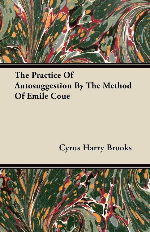 Produktbild: The Practice Of Autosuggestion By The Method Of Emile Coue