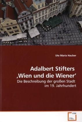 Produktbild: Hauber, U: Adalbert Stifters ,Wien und die Wiener'