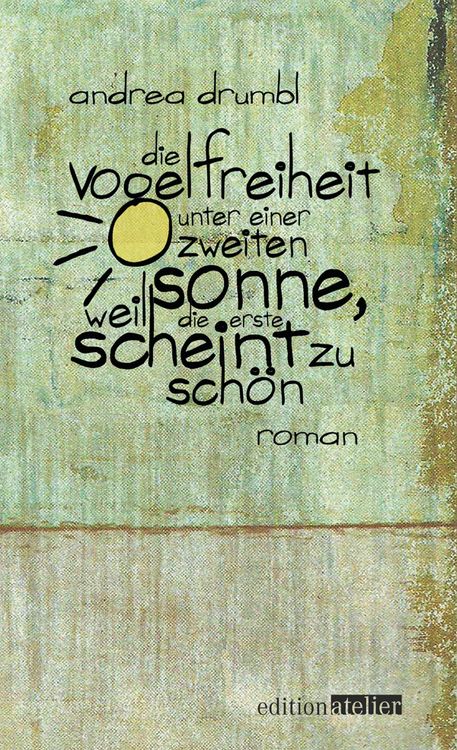 Produktbild: Die Vogelfreiheit unter einer zweiten Sonne, weil die erste scheint zu sch&ouml;n