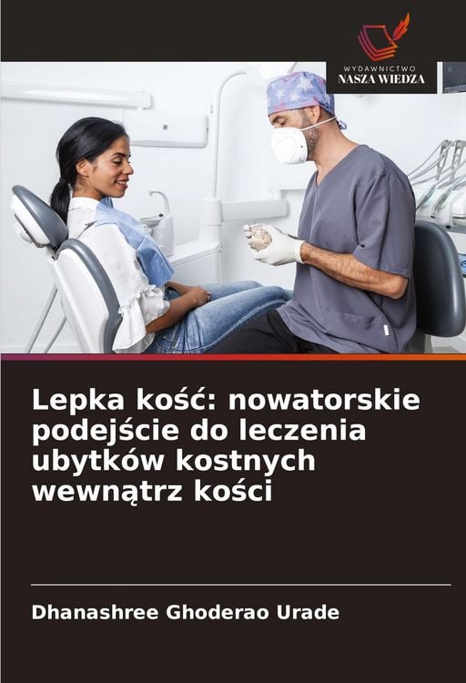 Produktbild: Lepka ko&iquest;&iquest;: nowatorskie podej&iquest;cie do leczenia ubytk&oacute;w kostnych wewn&iquest;trz ko&iquest;ci