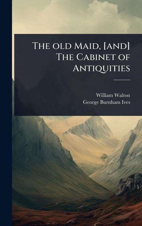 Produktbild: The old Maid, [and] The Cabinet of Antiquities