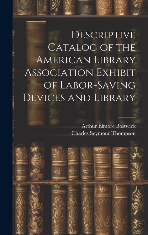 Produktbild: Descriptive Catalog of the American Library Association Exhibit of Labor-saving Devices and Library