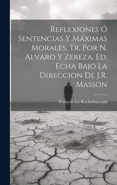 Produktbild: Reflexiones &Oacute; Sentencias Y M&aacute;ximas Morales, Tr. Por N. Alvaro Y Zereza. Ed. Echa Bajo La Direccion De J.R. Masson