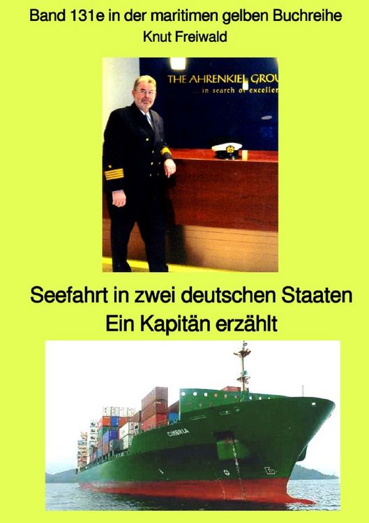 Produktbild: Seefahrt in zwei deutschen Staaten &ndash; Ein Kapit&auml;n erz&auml;hlt &ndash; Band 131e in der maritimen gelben Buchreihe &ndash; Edition Mai 2021 &ndash; bei J&uuml;rgen Ruszkowski