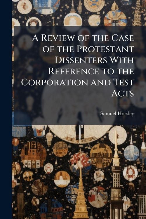 Produktbild: A Review of the Case of the Protestant Dissenters With Reference to the Corporation and Test Acts