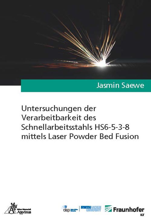 Produktbild: Untersuchungen der Verarbeitbarkeit des Schnellarbeitsstahls HS6-5-3-8 mittels Laser Powder Bed Fusion
