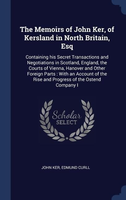 Produktbild: The Memoirs of John Ker, of Kersland in North Britain, Esq