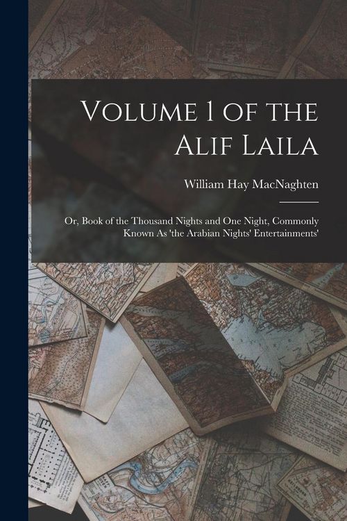 Produktbild: Volume 1 of the Alif Laila: Or, Book of the Thousand Nights and One Night, Commonly Known As 'the Arabian Nights' Entertainments'