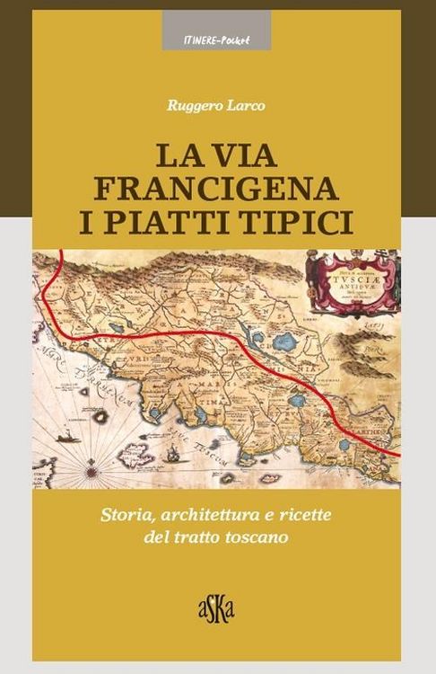 Produktbild: La via Francigena. I piatti tipici. Storia, architettura e ricette del tratto Toscano