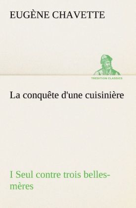 Produktbild: La conqu&ecirc;te d'une cuisini&egrave;re I Seul contre trois belles-m&egrave;res