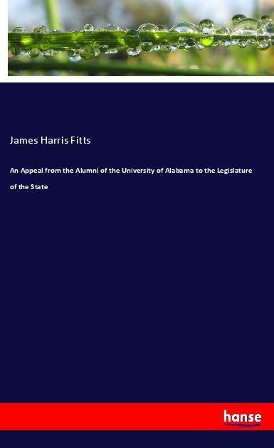 Produktbild: An Appeal from the Alumni of the University of Alabama to the Legislature of the State
