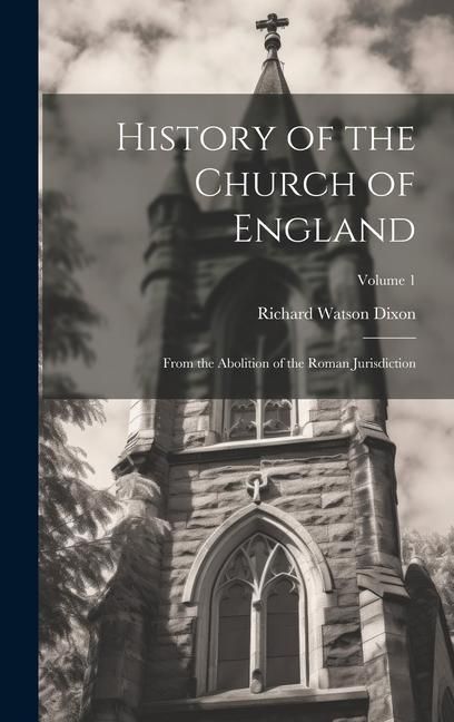 Produktbild: History of the Church of England: From the Abolition of the Roman Jurisdiction; Volume 1